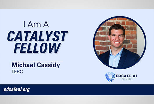 Michael Cassidy, Senior Researcher at TERC, has been selected as a 2026 EDSAFE AI Catalyst Fellow.